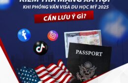 KIỂM TRA MẠNG XÃ HỘI KHI PHỎNG VẤN VISA F1 DU HỌC MỸ 2025: CẦN LƯU Ý GÌ?